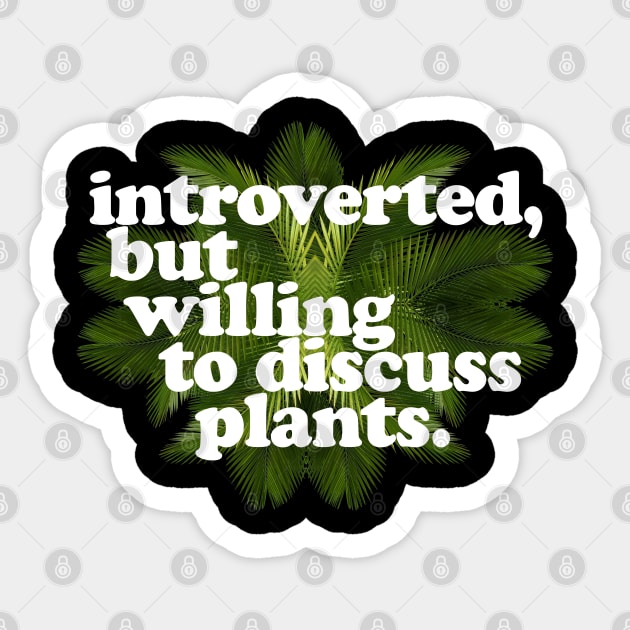 Introverted, but willing to discuss plants - Typographic Design Sticker by DankFutura